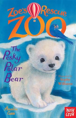 Zoe's Rescue Zoo: The Pesky Polar Bear von Nosy Crow Ltd